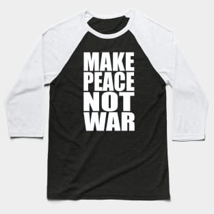 Make peace not war Baseball T-Shirt